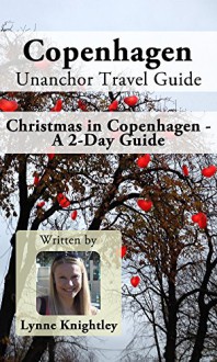 Copenhagen Unanchor Travel Guide - Christmas in Copenhagen - A 2-Day Guide - Lynne Knightley, Unanchor