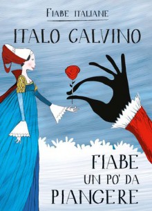 Fiabe un po' da piangere - Italo Calvino, Desideria Guicciardini