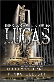 Unbreakable Stories: Lucas - Rinda Elliott, Jocelynn Drake