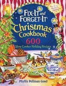 Fix-It-And-Forget-It Christmas Cookbook: 600 Slow Cooker Holiday Recipes - Phyllis Pellman Good