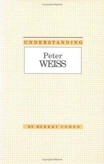 Understanding Peter Weiss - Robert Cohen