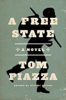 A Free State: A Novel - Tom Piazza