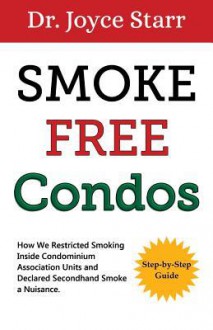 Smoke Free Condos: How We Restricted Smoking Inside Units and Declared Secondhand Smoke a Nuisance - Dr Joyce Starr