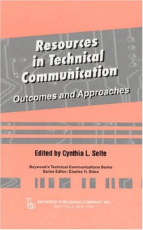 Resources in Technical Communication: Outcomes and Approaches - Cynthia L. Selfe