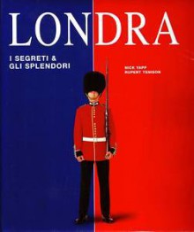 Londra: i segreti & gli splendori - Nick Yapp, Rupert Tenison