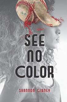 See No Color (Fiction - Young Adult) - Shannon Gibney