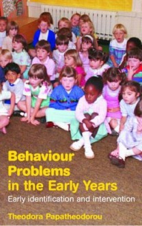 Behaviour Problems in the Early Years: A Guide for Understanding and Support - Theodora Papatheodorou