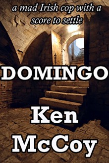 DOMINGO: A mad Irish cop with a score to settle - Ken McCoy