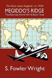 Megiddo's Ridge: The Alternate World War II, Book Three - S. Fowler Wright