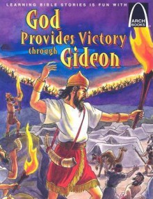 God Provides Victory Through Gideon: Judges 6:1-7:25 - Joanne Bader, Unada G. Gliewe