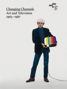 Changing Channels: Art and Television, 1963-1987 - Tom Holert