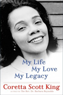 My Life, My Love, My Legacy - Coretta Scott King