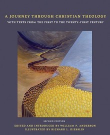 A Journey Through Christian Theology: With Texts from the First to the Twenty-first Century - William P. Anderson, Richard L. Diesslin