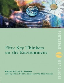 Fifty Key Thinkers on the Environment (Routledge Key Guides) - Joy A. Palmer, David E. Cooper, David Cooper