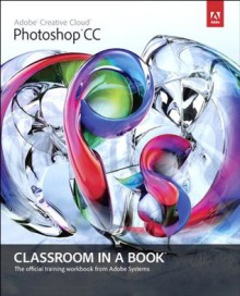 Adobe Photoshop CC Classroom in a Book (Classroom in a Book (Adobe)) - Adobe Creative Team