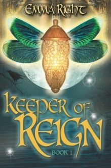 Keeper of Reign, Adventure Fantasy, Book 1: Middle Grade Adventure Fantasy, (Reign Fantasy) (Volume 1) - Emma Right