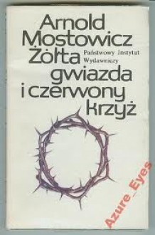 Żółta gwiazda i czerwony krzyż - Arnold Mostowicz