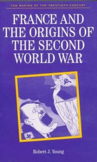 France and the Origins of the Second World War - Robert J. Young