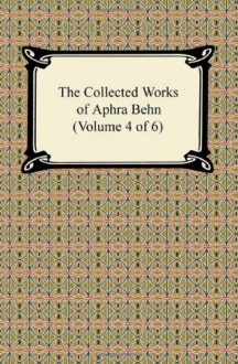 The Collected Works of Aphra Behn (Volume 4 of 6) - Aphra Behn