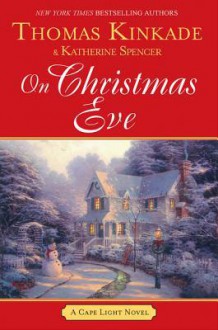 On Christmas Eve - Thomas Kinkade, Katherine Spencer