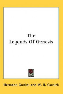 The Legends of Genesis - Hermann Gunkel, W. H. Carruth