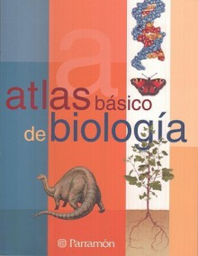 Atlas Basico De Biologia / Basic Atlas of Biology (Atlas Basico de) - Parramon