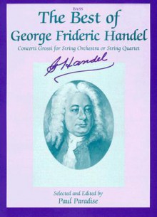 The Best of George Frideric Handel: Concerti Grossi for String Orchestra and String Quartet - Paul Paradise