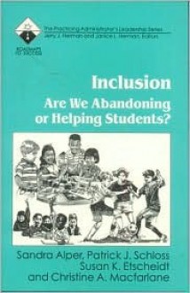 Inclusion: Are We Abandoning or Helping Students? - Sandra K. Alper, Patrick J. Schloss