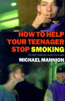 How to Help Your Teenager Stop Smoking - Michael Mannion