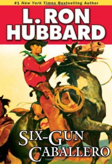 Six-Gun Caballero (Stories from the Golden Age) - L. Ron Hubbard