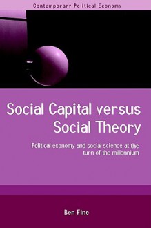 Social Capital Versus Social Theory - Ben Fine