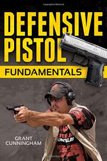 Defensive Pistol Fundamentals - Grant Cunningham, Rob Pincus