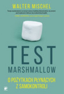 Test Marshmallow. O pożytkach płynących z samokontroli - Walter Mischel