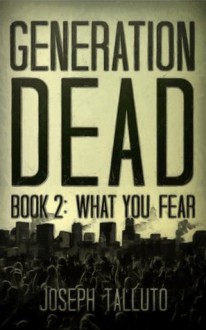 Generation Dead Book 2: What You Fear - Joseph Talluto