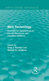 New Technology (Routledge Revivals): International Perspective on Human Resources and Industrial Relations - Greg J Bamber, Russell D. Lansbury