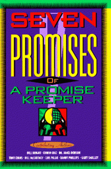 Seven Promises of a Promise Keeper - Bill Bright, Edwin Cole, James Dobson, Tony Evans, Bill McCartney, Luis Palau, Randy Phillips, Gary Smalley, Al Janssen, Larry K. Weeden