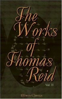 The Works of Thomas Reid: Volume 2 - Thomas Reid