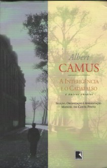 A Inteligência e o Cadafalso, e outros ensaios - Albert Camus