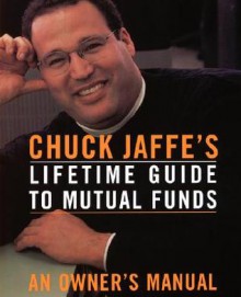 Chuck Jaffe's Lifetime Guide To Mutual Funds: An Owner's Manual - Charles A. Jaffe, Don Phillips