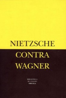 Nietzsche Contra Wagner - Friedrich Nietzsche