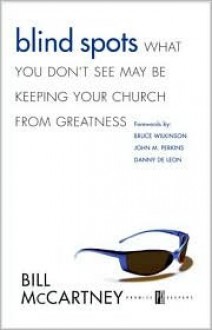 Blind Spots: What You Don't See May Be Keeping Your Church .. - Bill McCartney