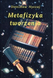 Metafizyka tworzenia - Stanisław Nyczaj