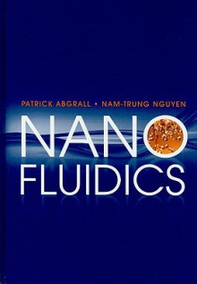 Nanofluidics - Patrick Abgrall, Nam-Trung Nguyen