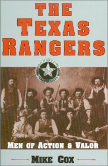 The Texas Rangers: Men of Action & Valor - Mike Cox