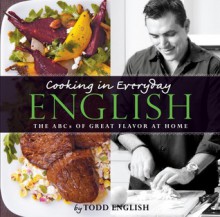 Cooking In Everyday English: The ABCs of Great Flavor at Home - Todd English