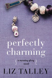 Perfectly Charming (A Morning Glory Novel) - Liz Talley