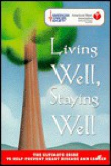 Living Well, Staying Well: The Ultimate Guide to Help Prevent Heart Disease and Cancer (American Heart Association) - American Heart Association, Inc. American Cancer Society