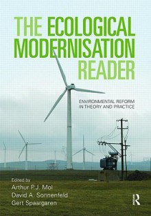 The Ecological Modernisation Reader: Environmental Reform in Theory and Practice - Arthur P.J. Mol, David A. Sonnenfeld, Gert Spaargaren