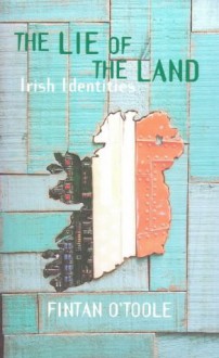 The Lie of the Land: Irish Identities - Fintan O'Toole