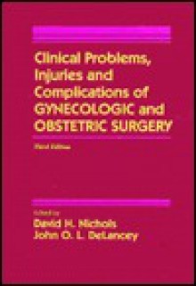 Clinical Problems, Injuries and Complications of Gynecologic and Obstetric Surgery - David H. Nichols